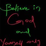 believe in God and yourself only