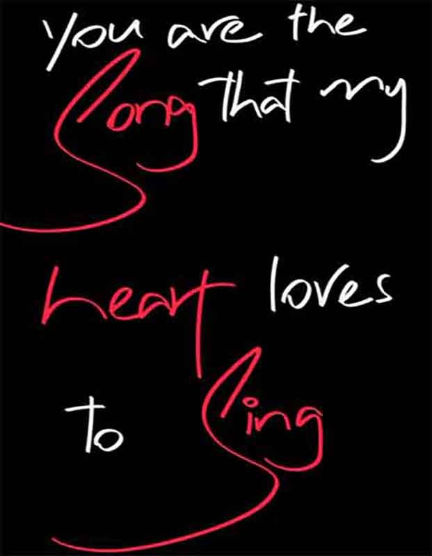 You are the song that my heart loves to sing. True love quote written in red and white handwriting font style