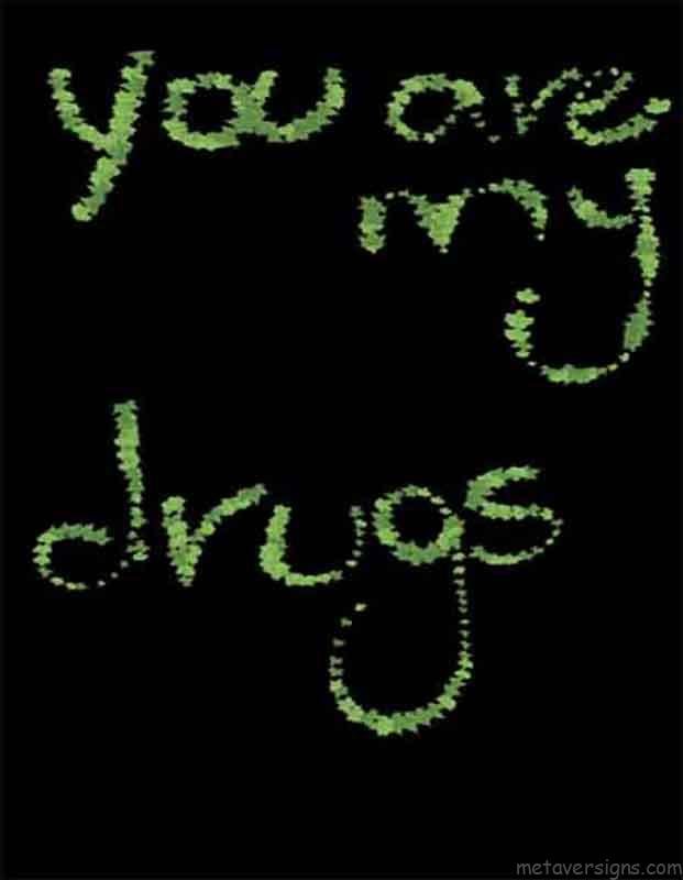 Romantic images of valentines day.
You are my drugs is written with green marijuana or cannabis leaves